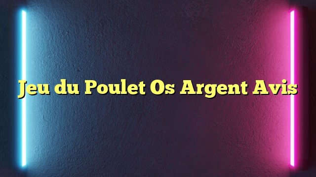 Présentation de le jeu du poulet